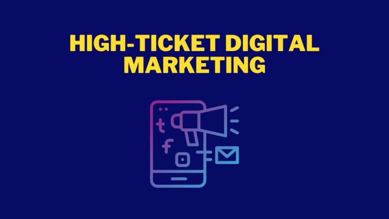 High Ticket Digital Marketing: How to Make the Most of Digital Marketing?